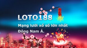 Xổ số loto188 – sân chơi xổ số lô đề hàng đầu khu vực