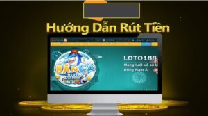 Rút tiền loto188 – Hướng dẫn cách rút đơn giản nhất