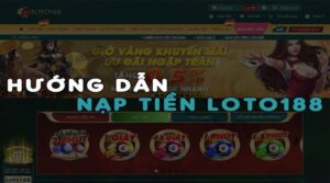 Nạp tiền loto188 – Hướng dẫn cách nạp đơn giản nhất