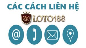 Liên hệ Loto188 – Top các cách liên hệ nhanh chóng nhất