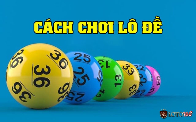 Cách chơi lô đề cho anh em còn non