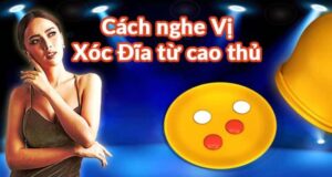 Cách nghe vị xóc đĩa - Mẹo đọc vị cực chuẩn đến 99%