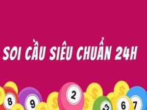 Soi cầu 24h là gì? Phương pháp soi cầu 24h hiệu quả 100%