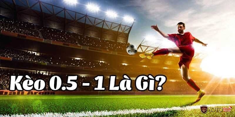 Kèo tài xỉu 0.5/1 trái