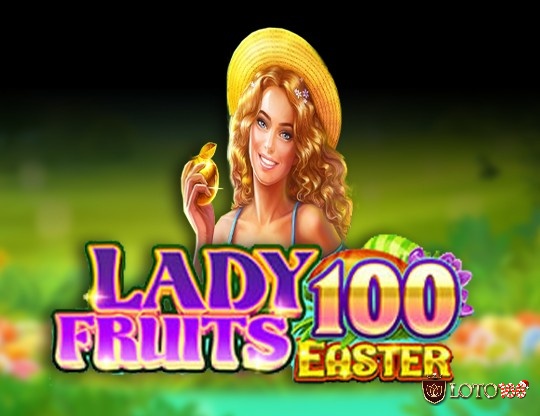 Review slot game Lady Fruits 100 Easter cùng Loto188 nhé!