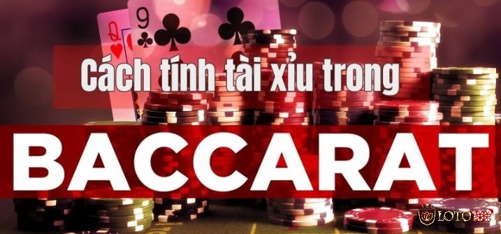 Tìm hiểu cách tính tài xỉu Baccarat cùng Loto188 nhé!