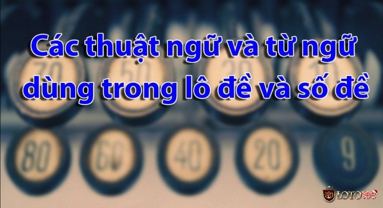 Thuật ngữ soi cầu lô đề - Luật chơi là gì?